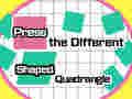 Spill Trykk på The Different Shaped Quadrangle  online