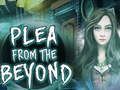 Spill Plea From The Beyond  online