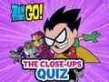 Spill Teen Titans går! Nærbildet quiz online
