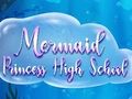 Spill Mermaid Princess High School online