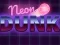 Spill Neon dunk online