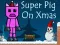 Spill Super Pig on Xmas online