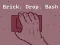 Spill Brick. Drop. Bash online