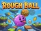 Spill Rough Ball! online
