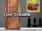 Spill Tiny Trouble online