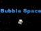 Spill Bubble Space online