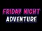 Spill Friday adventure night online